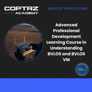 Advanced Professional Development Learning Course in Understanding BVLOS and BVLOS VM