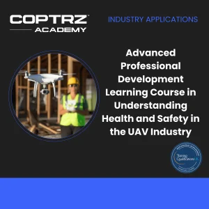 Advanced Professional Development Learning Course in Understanding Health and Safety in the UAV Industry