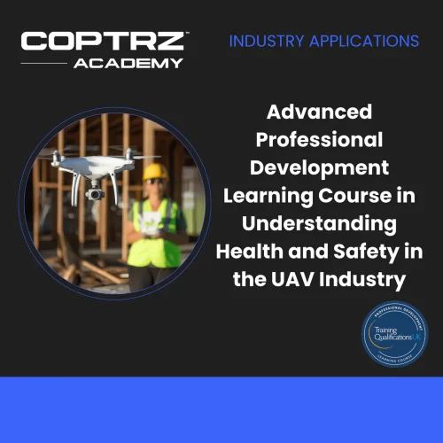 Advanced Professional Development Learning Course in Understanding Health and Safety in the UAV Industry