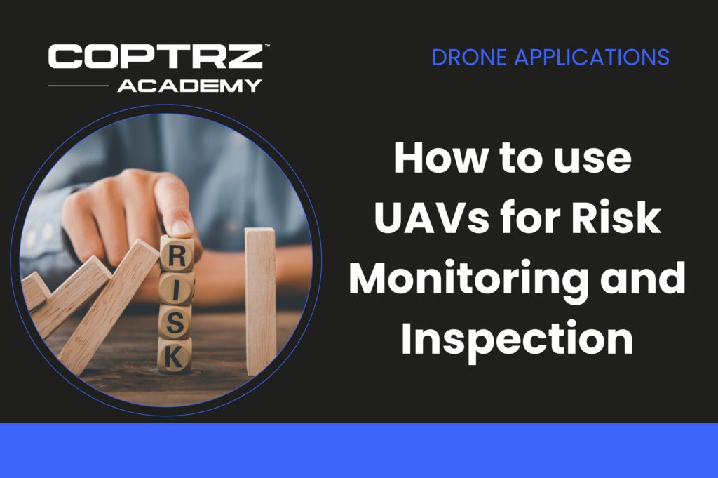 How to use UAVs for Risk Monitoring and Inspection