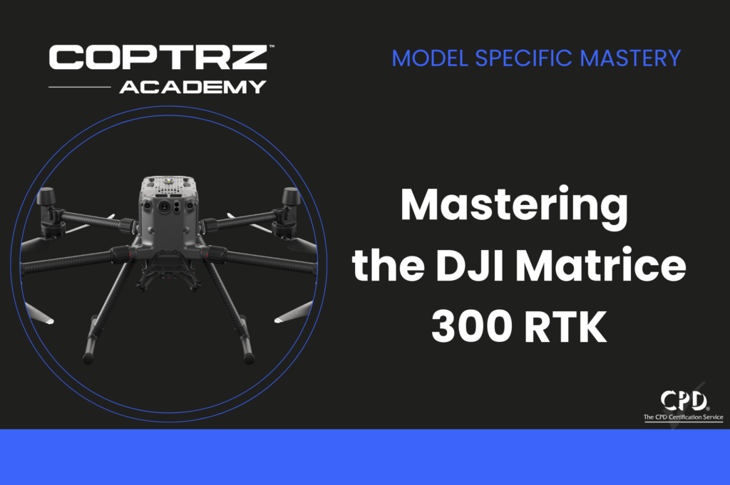Mastering the DJI Matrice 300 RTK