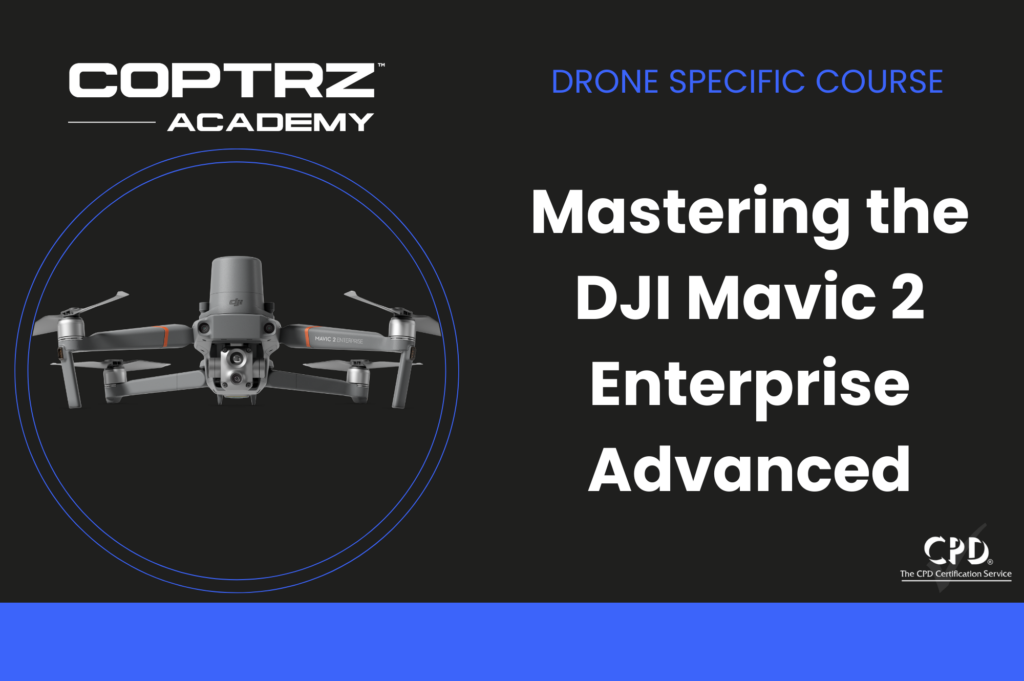 Mastering the DJI Mavic 2 Enterprise Advanced